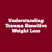 Understanding Trauma Sensitive Weight Loss 